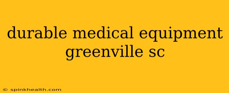 durable medical equipment greenville sc
