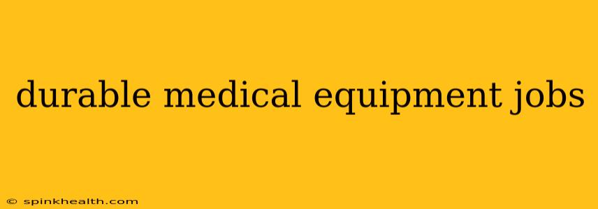 durable medical equipment jobs