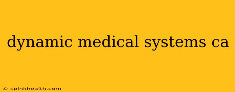 dynamic medical systems ca