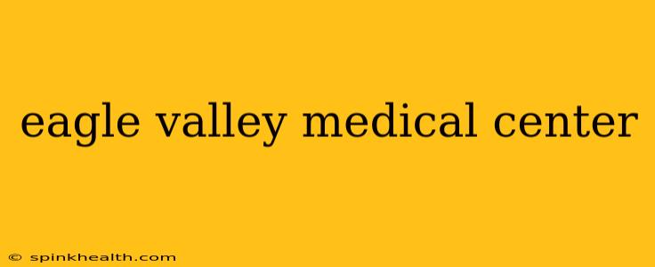 eagle valley medical center
