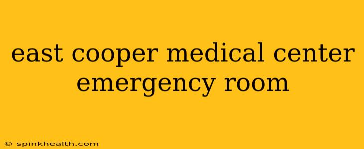 east cooper medical center emergency room