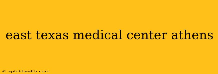 east texas medical center athens