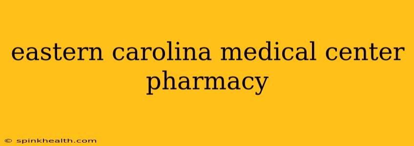 eastern carolina medical center pharmacy