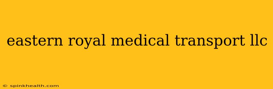 eastern royal medical transport llc