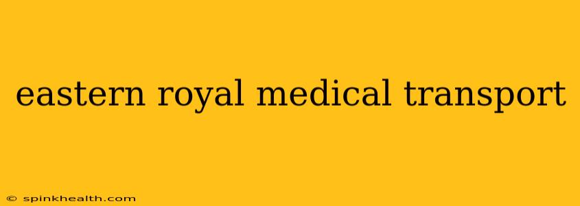 eastern royal medical transport