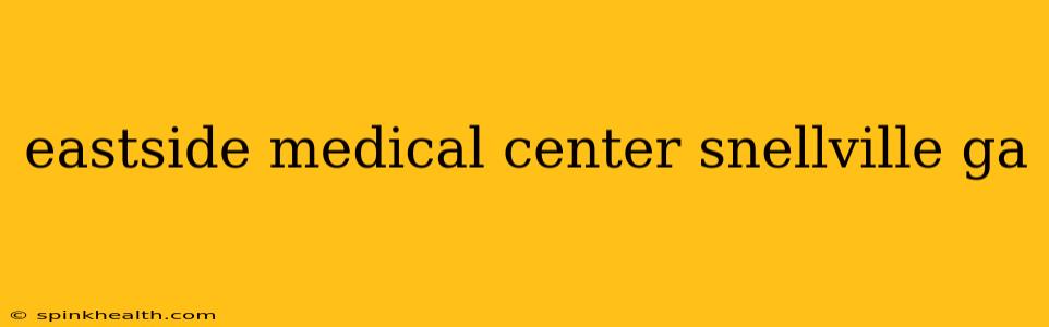 eastside medical center snellville ga