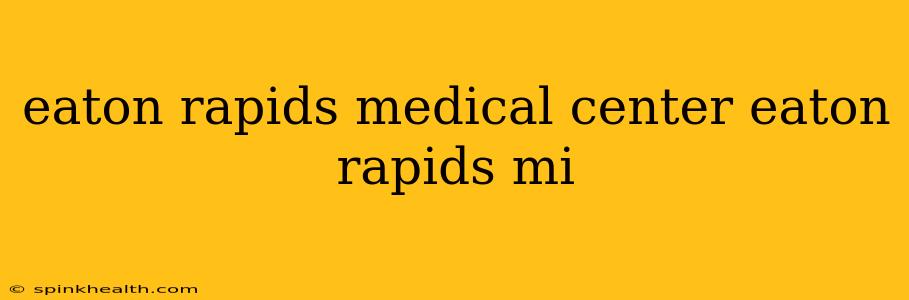 eaton rapids medical center eaton rapids mi