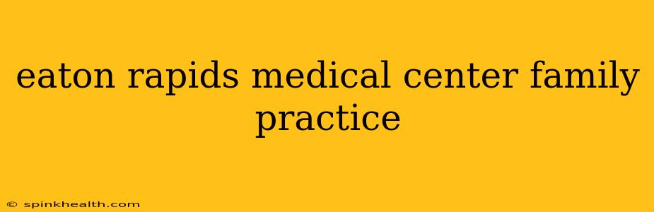 eaton rapids medical center family practice