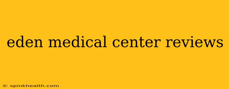 eden medical center reviews