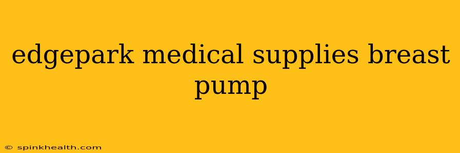 edgepark medical supplies breast pump