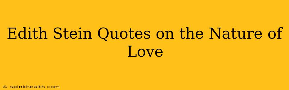 Edith Stein Quotes on the Nature of Love