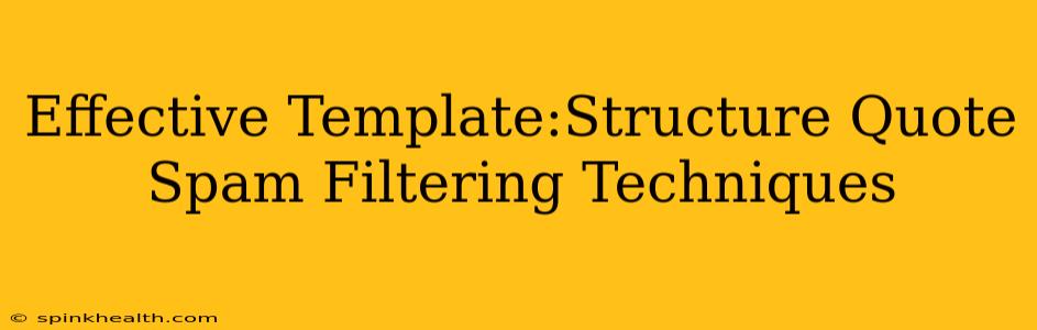 Effective Template:Structure Quote Spam Filtering Techniques