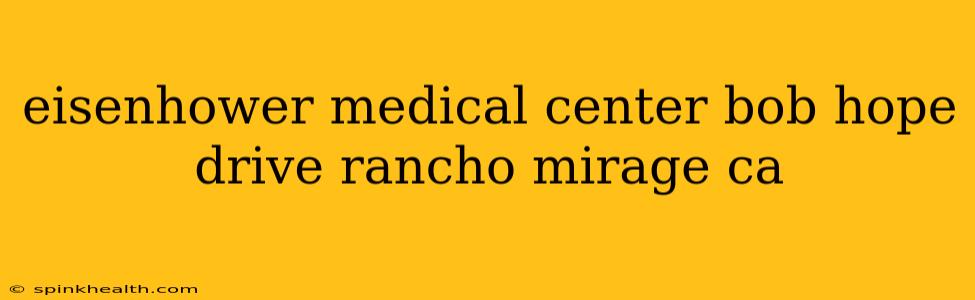 eisenhower medical center bob hope drive rancho mirage ca