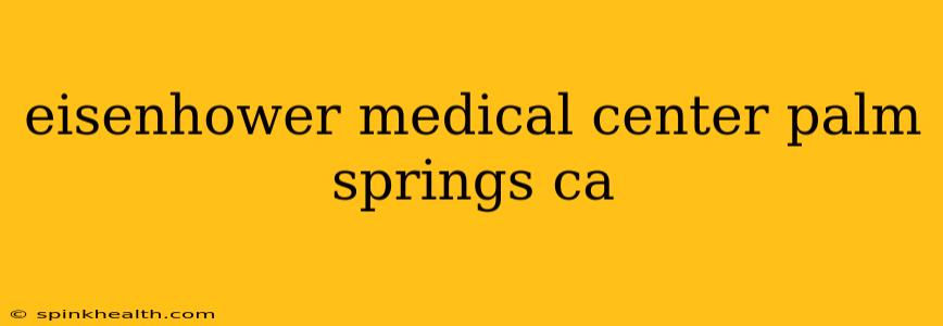 eisenhower medical center palm springs ca