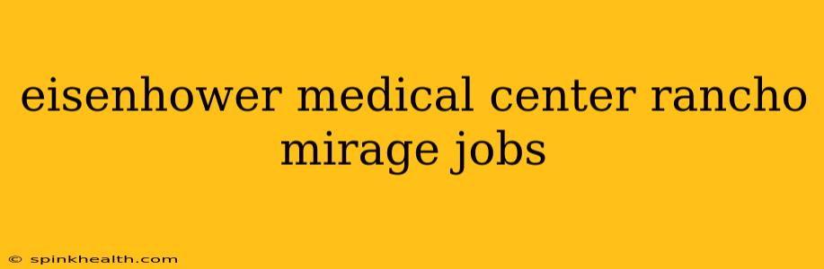 eisenhower medical center rancho mirage jobs