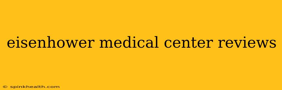 eisenhower medical center reviews