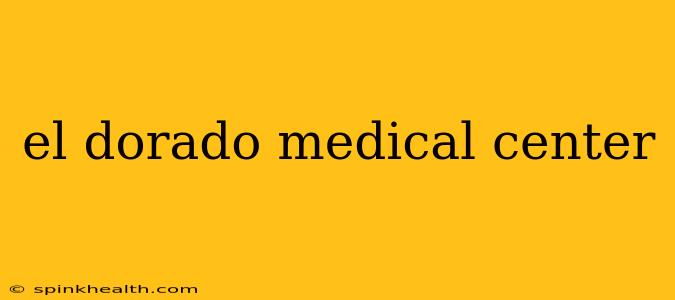 el dorado medical center