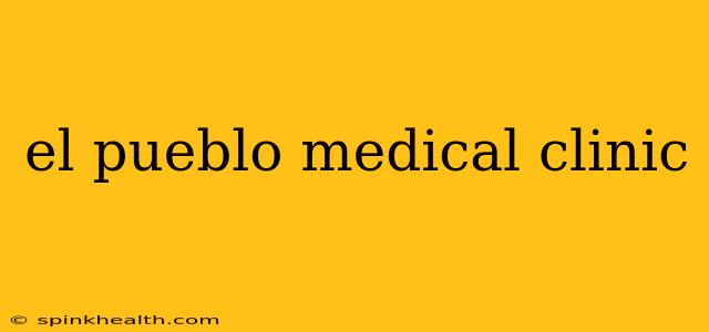 el pueblo medical clinic