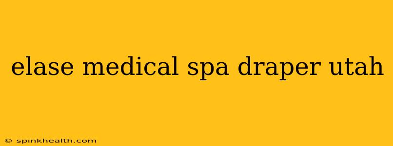 elase medical spa draper utah