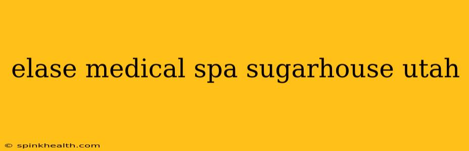 elase medical spa sugarhouse utah