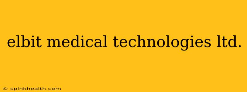 elbit medical technologies ltd.