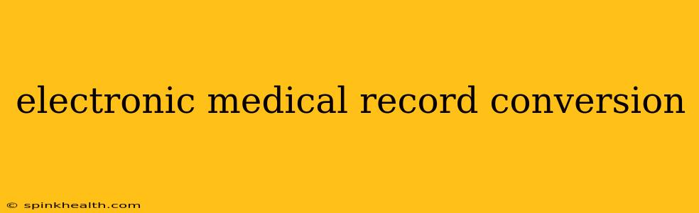 electronic medical record conversion