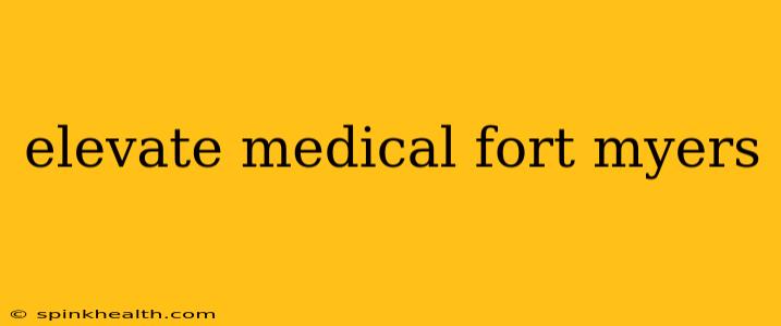 elevate medical fort myers