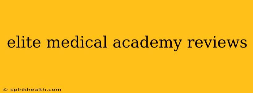 elite medical academy reviews