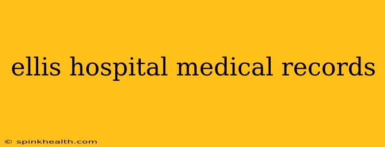 ellis hospital medical records
