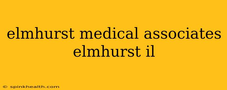 elmhurst medical associates elmhurst il