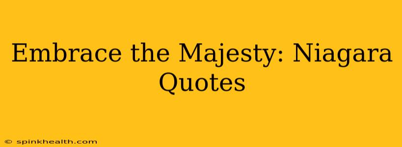 Embrace the Majesty: Niagara Quotes