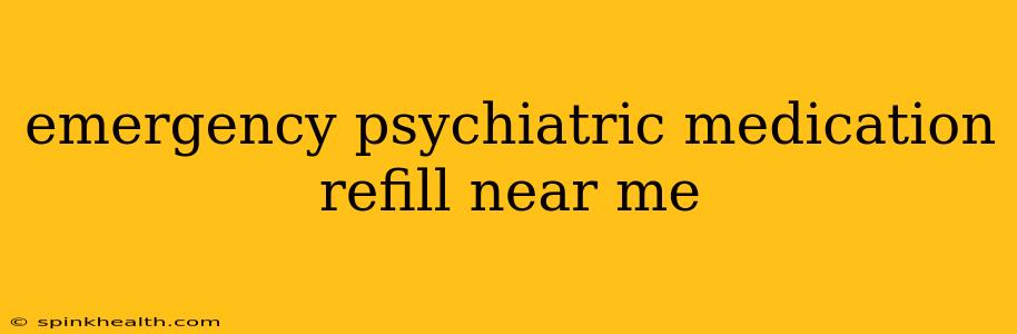 emergency psychiatric medication refill near me