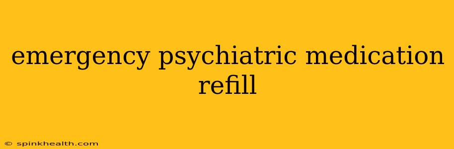 emergency psychiatric medication refill