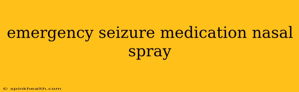 emergency seizure medication nasal spray