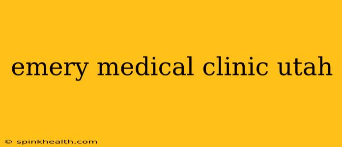 emery medical clinic utah