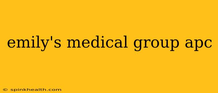 emily's medical group apc