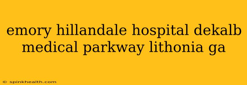 emory hillandale hospital dekalb medical parkway lithonia ga