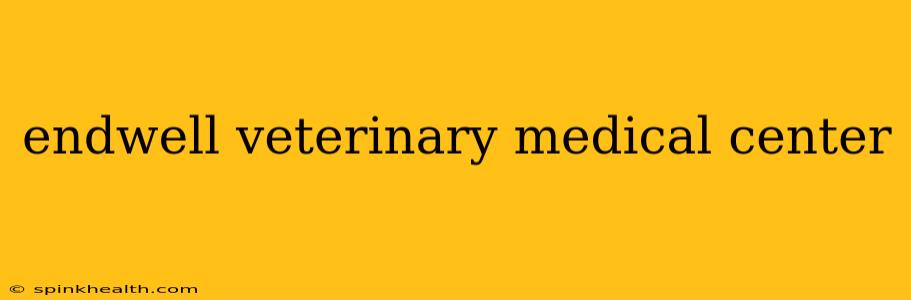 endwell veterinary medical center
