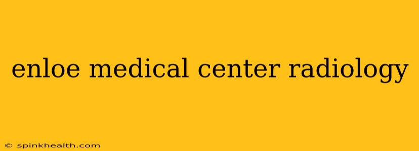 enloe medical center radiology