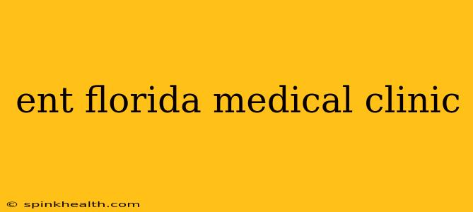ent florida medical clinic