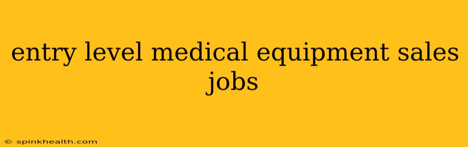 entry level medical equipment sales jobs