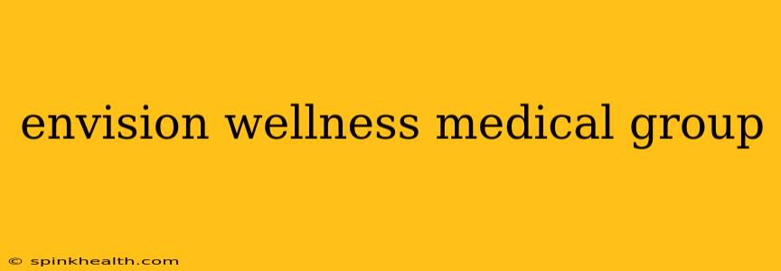 envision wellness medical group