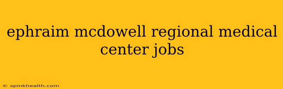 ephraim mcdowell regional medical center jobs
