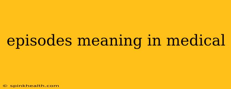 episodes meaning in medical