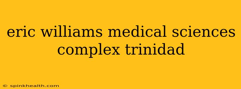 eric williams medical sciences complex trinidad