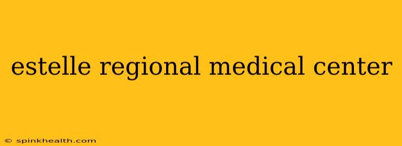 estelle regional medical center