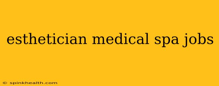 esthetician medical spa jobs