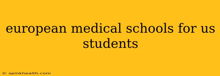 european medical schools for us students