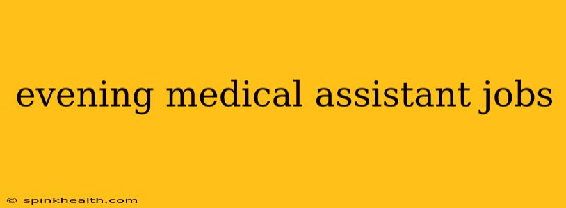 evening medical assistant jobs