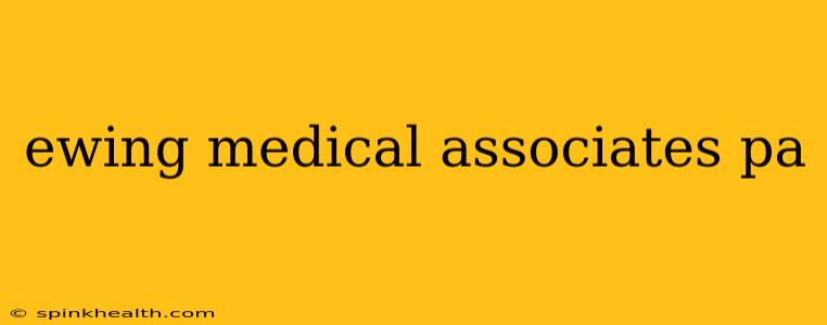 ewing medical associates pa